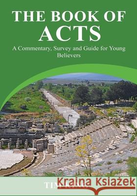 The Book of Acts: A Commentary, Survey and Guide for Young Believers Tim King 9781913151331 Elluminet Press - książka