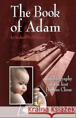 The Book of Adam: Autobiography of the First Human Clone Robert M. Hopper 9781450560528 Createspace - książka