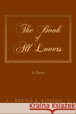 The Book of All Lovers: A Poem (Black and White Edition) Bruno A. Ribeiro 9781981417773 Createspace Independent Publishing Platform - książka
