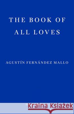 The Book of All Loves Agustin Fernandez Mallo 9781804270790 Fitzcarraldo Editions - książka