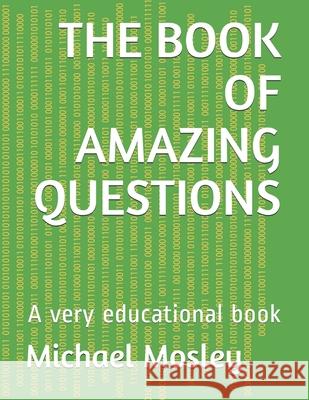 The Book of Amazing Questions: A very educational book Michael Mosley 9781659938470 Independently Published - książka