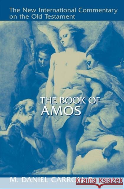 THE BOOK OF AMOS CARROLL R   DANIEL 9780802825384 William B. Eerdmans Publishing Company - książka