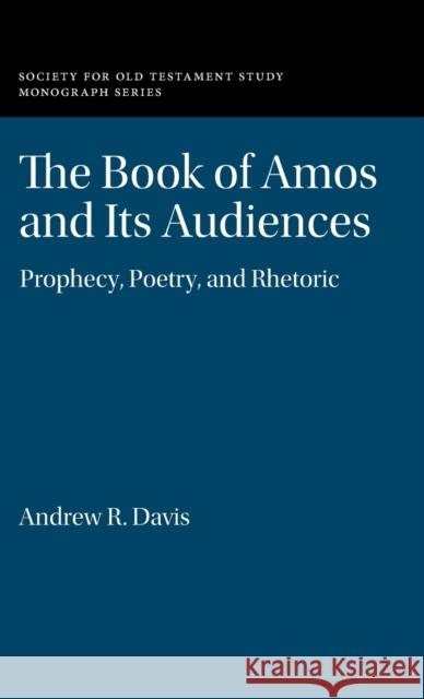 The Book of Amos and Its Audiences: Prophecy, Poetry, and Rhetoric Davis, Andrew R. 9781009255875 Cambridge University Press - książka