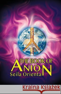 The Book of Anion Seila Orienta Peter Windsheimer 9781983984518 Createspace Independent Publishing Platform - książka