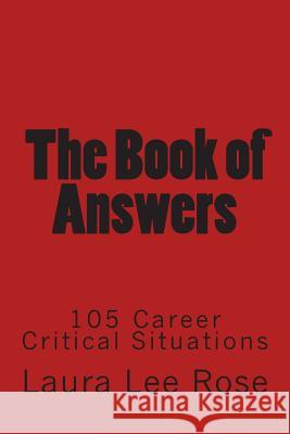 The Book of Answers: 105 Career Critical Situations Laura Lee Rose 9781492219231 Createspace - książka