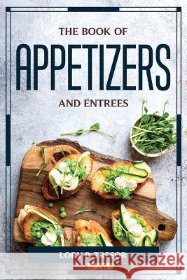 The Book of Appetizers and Entrees Lory P Tresor 9781804776155 Lory P. Tresor - książka