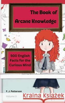 The Book of Arcane Knowledge: 500 English Facts for the curious mind F. J. Patterson 9781958189481 Drop from Eden - książka