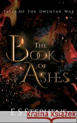 The Book of Ashes: Tales of the Dwentar War Stephens, Elizabeth 9781006694721 Blurb - książka