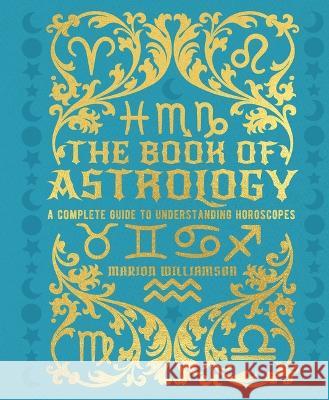 The Book of Astrology: A Complete Guide to Understanding Horoscopes Marion Williamson 9781398830561 Sirius Entertainment - książka