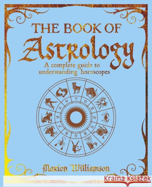 The Book of Astrology: A Complete Guide to Understanding Horoscopes Marion Williamson 9781398835498 Arcturus Publishing Ltd - książka