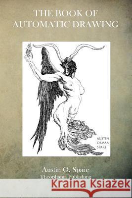 The Book of Automatic Drawing Austin O. Spare 9781503083677 Createspace - książka