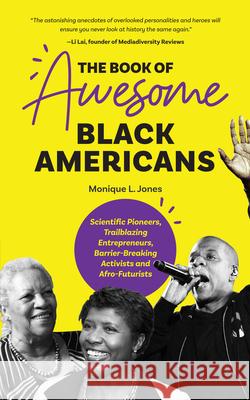 The Book of Awesome Black Americans: Scientific Pioneers, Trailblazing Entrepreneurs, Barrier-Breaking Activists and Afro-Futurists (Teen and YA Cultu Jones, Monique L. 9781642501476 Mango - książka