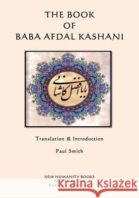 The Book of Baba Afdal Kashani Baba Afdal Kashani Paul Smith 9781507572405 Createspace - książka
