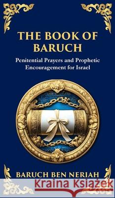 The Book of Baruch: Timeless Lessons of Faith, Hope, and Redemption (Deluxe Hardbound Edition) Baruch Be Tim Zengerink 9781804216026 Library of Alexandria - książka