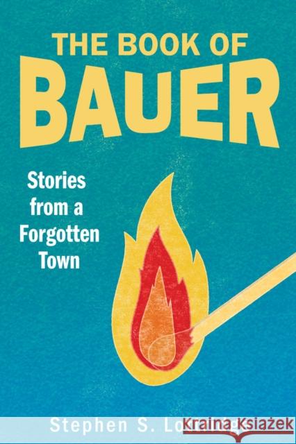 The Book of Bauer: Stories from a Forgotten Town Stephen S Lottridge 9781647691455 University of Utah Press,U.S. - książka