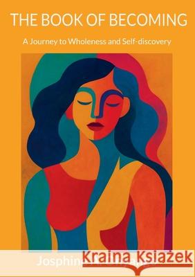 The Book Of Becoming: A Journey to Wholeness and Self-discovery Josphine A. Onyango 9789180977807 Bod - Books on Demand - książka