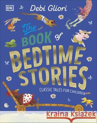 The Book of Bedtime Stories: Classic Tales for Children Debi Gliori 9780241668528 Dorling Kindersley Ltd - książka