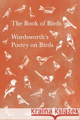 The Book of Birds: Wordsworth's Poetry on Birds Wordsworth, William 9781528716352 Ragged Hand - Read & Co. - książka