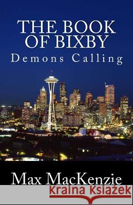 The Book of Bixby: Demons Calling Max MacKenzie 9781497587823 Createspace - książka