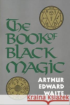 The Book of Black Magic A. E. Waite 9780877282075 Red Wheel/Weiser - książka