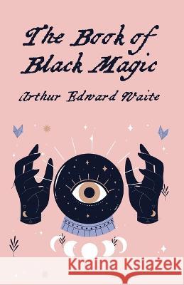 The Book Of Black Magic By Arthur Edward White 9781639234912 Lushena Books - książka