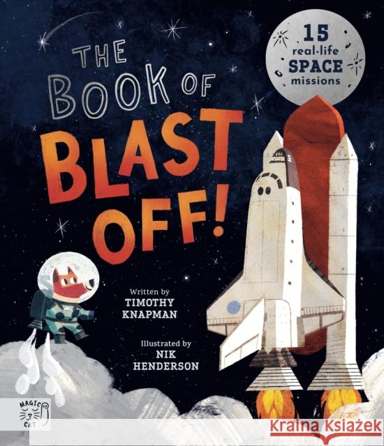 The Book of Blast Off!: 15 Real-Life Space Missions Knapman, Timothy 9781913520809 Magic Cat Publishing - książka