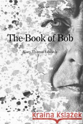 The Book of Bob Gary T. Edwards 9781087992341 Gary Thomas Edwards - książka