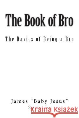 The Book of Bro: Basics of Being a Bro James Spencer 9781511712774 Createspace - książka