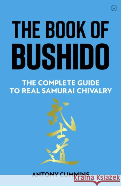 The Book of Bushido: The Complete Guide to Real Samurai Chivalry Antony Cummins 9781786786050 Watkins Media Limited - książka