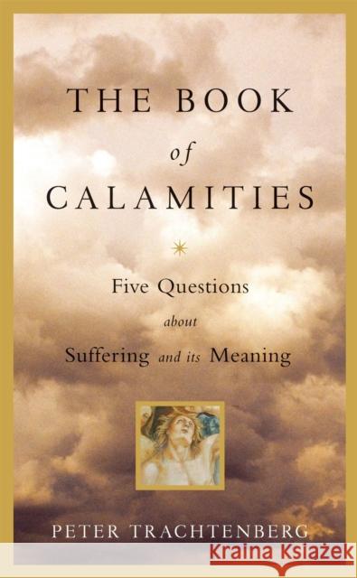 The Book of Calamities: Five Questions about Suffering and Its Meaning Peter Trachtenberg 9780316158794 Little Brown and Company - książka