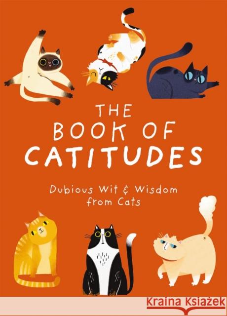 The Book of Catitudes: Dubious Wit and   Wisdom from Cats Cider Mill Press 9781646433469 Cider Mill Press - książka