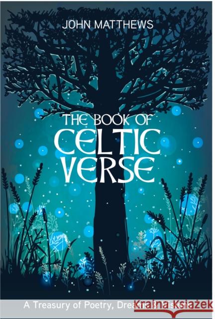 The Book of Celtic Verse: A Treasury of Poetry, Dreams & Visions John Matthews 9781786786654 Watkins Media Limited - książka