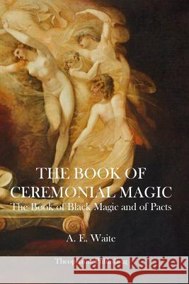 The Book of Ceremonial Magic A. E. Waite 9781926842394 Theophania Publishing - książka
