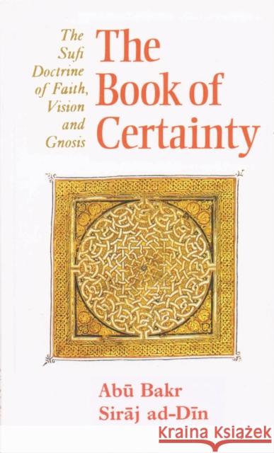 The Book of Certainty: The Sufi Doctrine of Faith, Vision and Gnosis Abu Bakr Siraj ad-Din 9780946621378 The Islamic Texts Society - książka