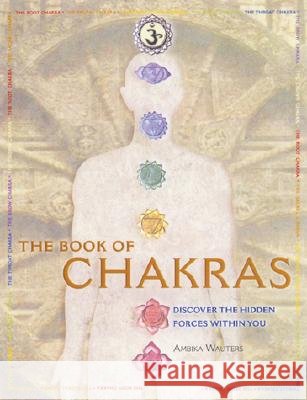 The Book of Chakras: Discover the Hidden Forces Within You Ambika Wauters 9780764121074 Barron's Educational Series - książka