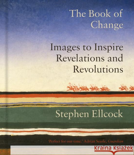 The Book of Change: Images to Inspire Revelations and Revolutions Stephen Ellcock 9781912836833 September Publishing - książka