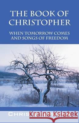 The Book of Christopher: When Tomorrow Comes and Songs of Freedom Chris Stephens 9781478765318 Outskirts Press - książka