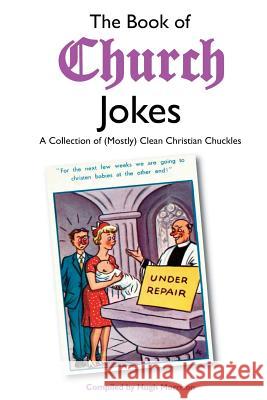 The Book of Church Jokes: A Collection of (Mostly) Clean Christian Chuckles Hugh Morrison 9781507620632 Createspace - książka