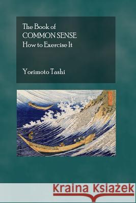The Book of Common Sense: How To Exercise It Tashi, Yoritomo 9781926842233 Theophania Publishing - książka