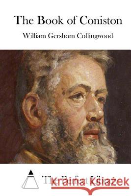 The Book of Coniston William Gershom Collingwood The Perfect Library 9781511539647 Createspace - książka