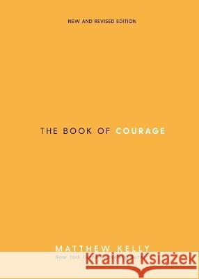 The Book of Courage: New & Revised Edition Matthew Kelly 9781635822793 Blue Sparrow Books - książka