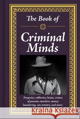 The Book of Criminal Minds: Forgeries, Robberies, Heists, Crimes of Passion, Murders, Money Laundering, Con Artistry, and More Publications International Ltd 9781645586340 Publications International, Ltd. - książka