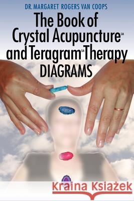 The Book of Crystal Acupuncture and Teragram Therapy Diagrams Dr. Margaret , Rogers Van Coops 9781420862935 AuthorHouse - książka