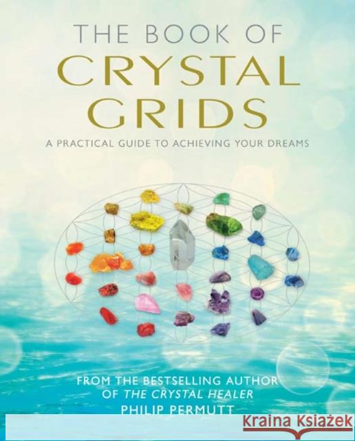 The Book of Crystal Grids: A Practical Guide to Achieving Your Dreams Philip Permutt 9781782494829 Cico - książka