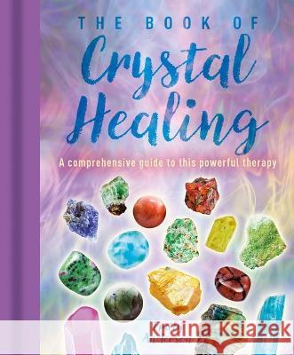The Book of Crystal Healing: A Comprehensive Guide to This Powerful Therapy Emily Anderson 9781398830554 Sirius Entertainment - książka