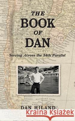 The Book of Dan: Serving Across the 34th Parallel Dan Hiland 9780996873314 Dan Hiland - książka