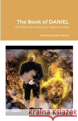 The Book of DANIEL: The Bible According to Jeanne Series Halsey, Jeanne Gossett 9781716523991 Lulu.com - książka