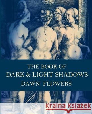 The Book of Dark & Light Shadows Dawn Flowers Shawna Lowman 9781453752951 Createspace - książka