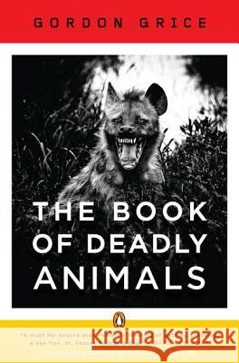 The Book of Deadly Animals Gordon Grice 9780143120742 Penguin Books - książka