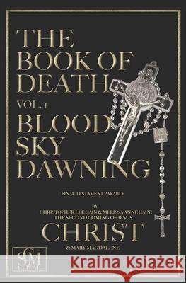 The Book of Death Vol. 1: Blood Sky Dawning The Second Coming of Jesus Christ and Ma, Melissa Anne Cain, Christopher Lee Cain 9780692750179 Avd Royal Publications - książka